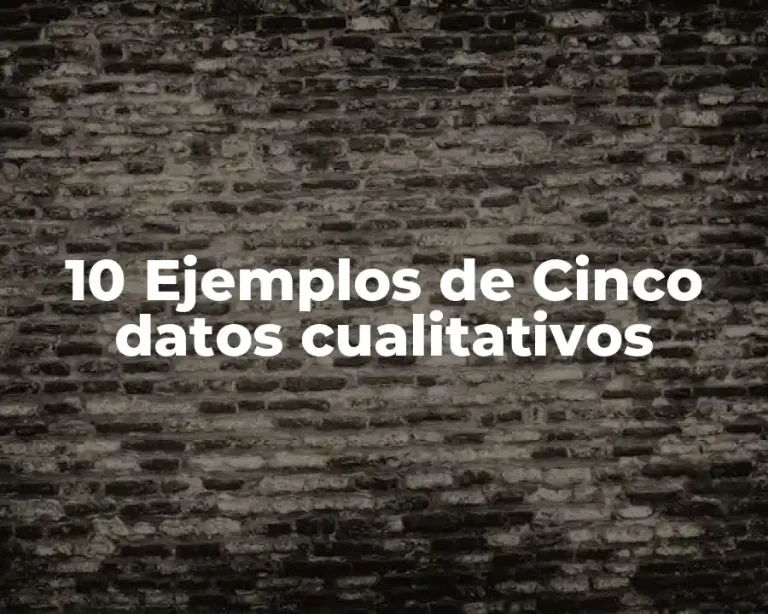 10 Ejemplos de Cinco datos cualitativos