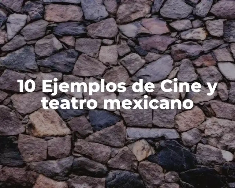 10 Ejemplos de Cine y teatro mexicano