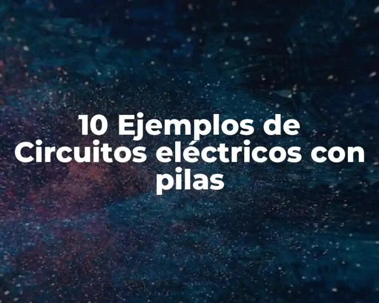 10 Ejemplos de Circuitos eléctricos con pilas