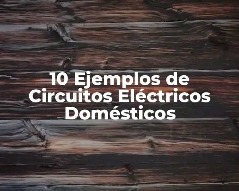 10 Ejemplos de Circuitos Eléctricos Domésticos