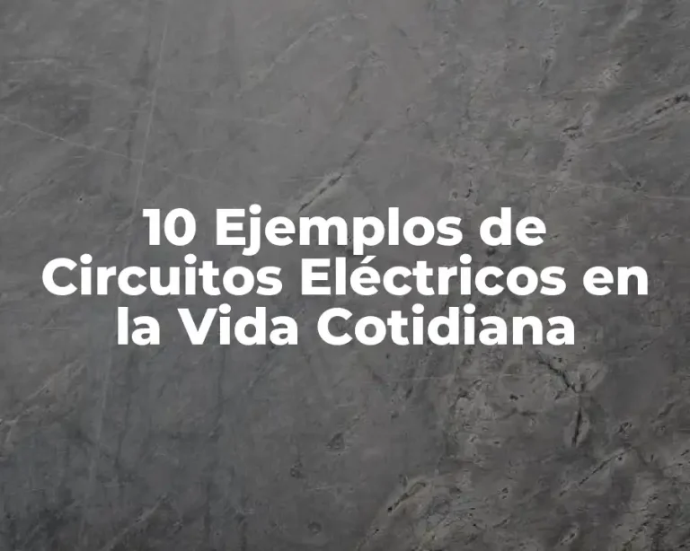 10 Ejemplos de Circuitos Eléctricos en la Vida Cotidiana