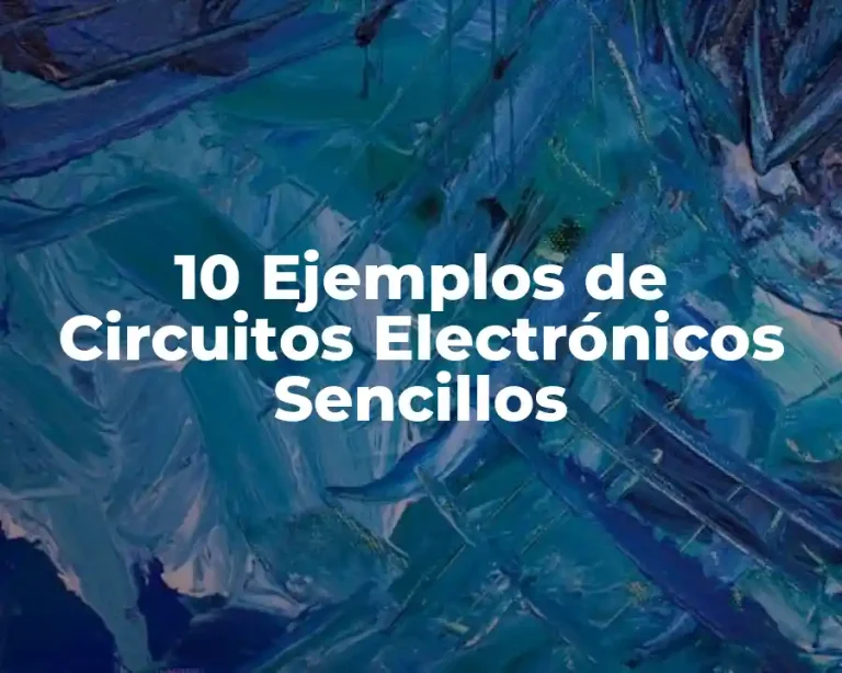 10 Ejemplos de Circuitos Electrónicos Sencillos