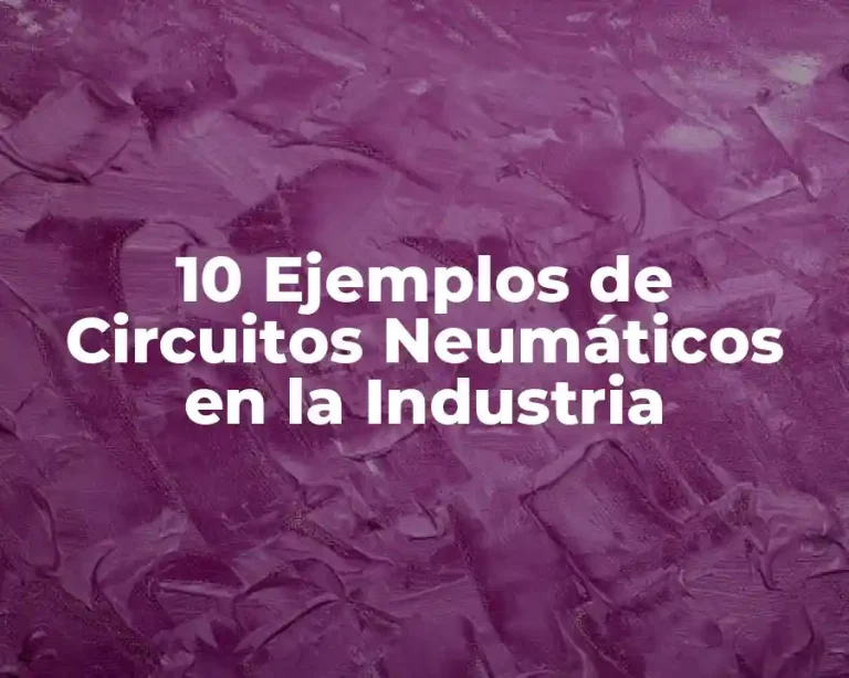 10 Ejemplos de Circuitos Neumáticos en la Industria