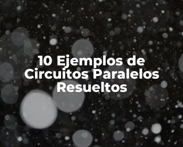 10 Ejemplos de Circuitos Paralelos Resueltos