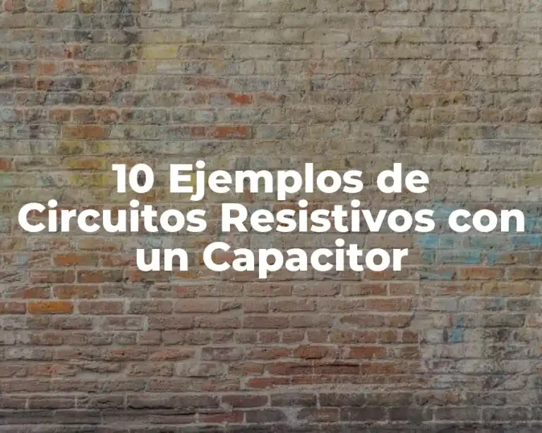 10 Ejemplos de Circuitos Resistivos con un Capacitor