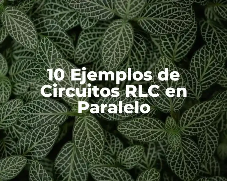 10 Ejemplos de Circuitos RLC en Paralelo