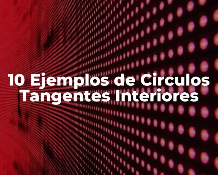 10 Ejemplos de Circulos Tangentes Interiores