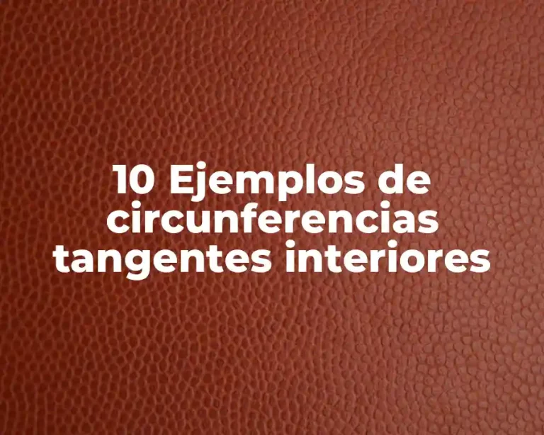 10 Ejemplos de circunferencias tangentes interiores