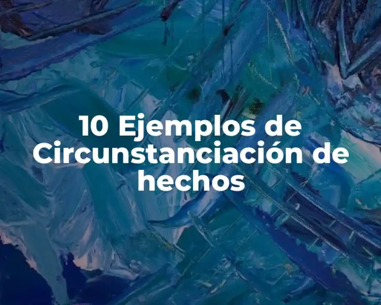 10 Ejemplos de Circunstanciación de hechos