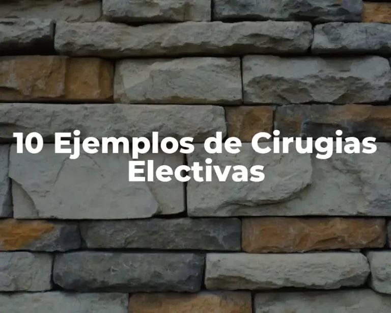 10 Ejemplos de Cirugias Electivas