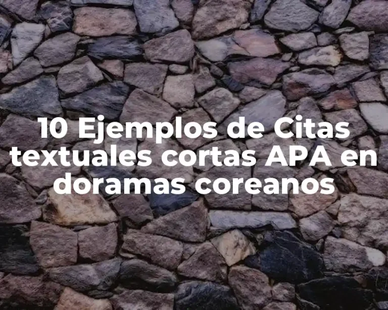 10 Ejemplos de Citas textuales cortas APA en doramas coreanos