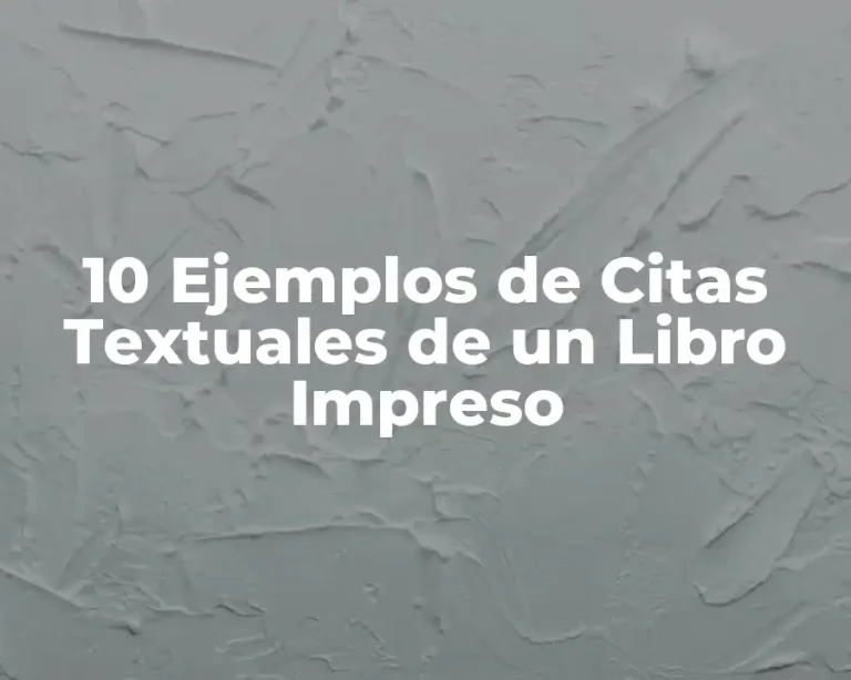 10 Ejemplos de Citas Textuales de un Libro Impreso