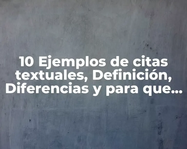 10 Ejemplos de citas textuales, Definición, Diferencias y para que sirve