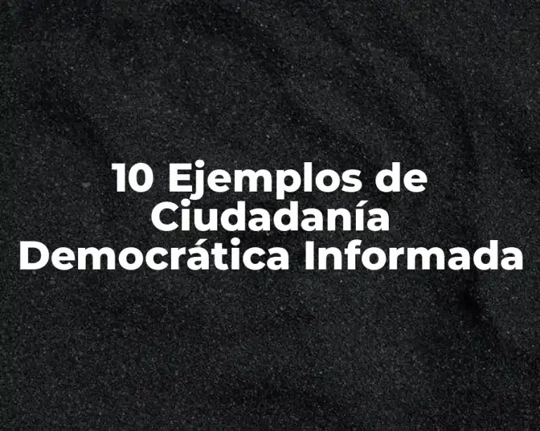 10 Ejemplos de Ciudadanía Democrática Informada