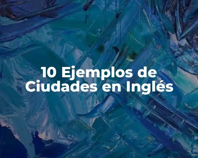 10 Ejemplos de Ciudades en Inglés