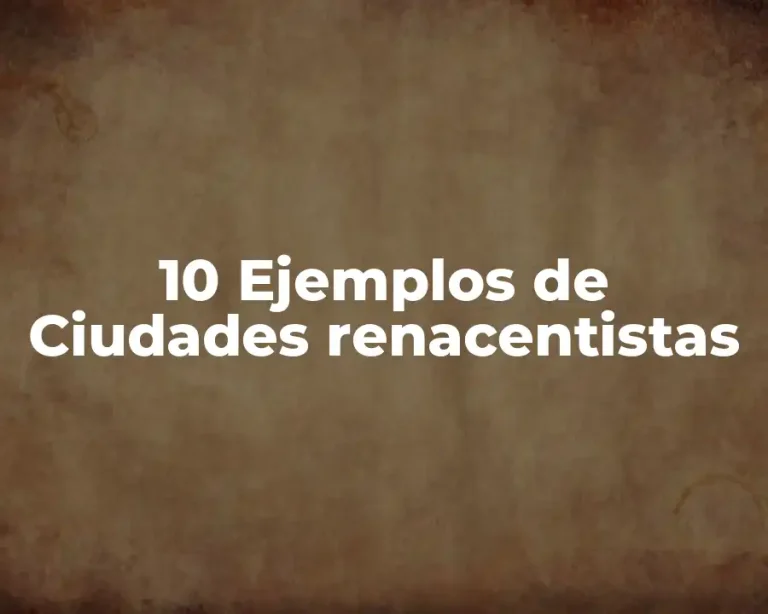 10 Ejemplos de Ciudades renacentistas