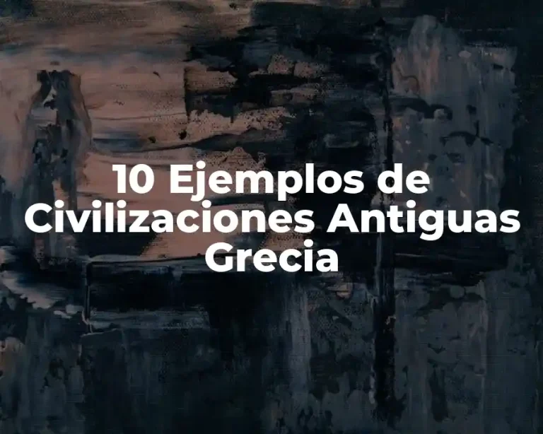 10 Ejemplos de Civilizaciones Antiguas Grecia