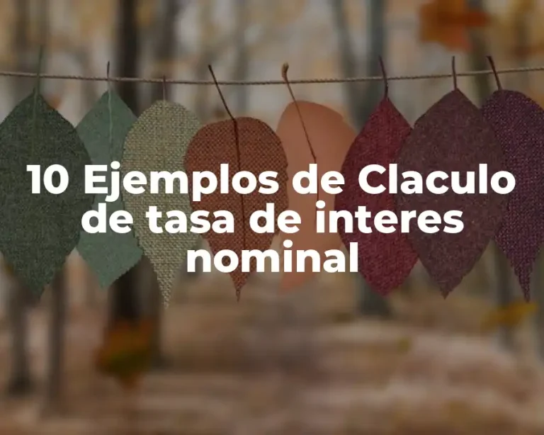 10 Ejemplos de Claculo de tasa de interes nominal