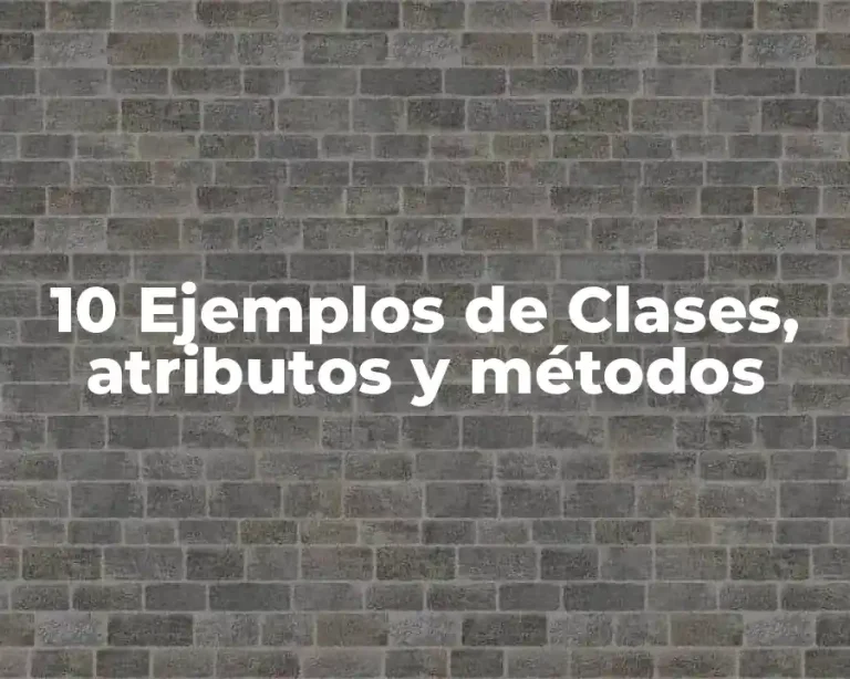 10 Ejemplos de Clases, atributos y métodos