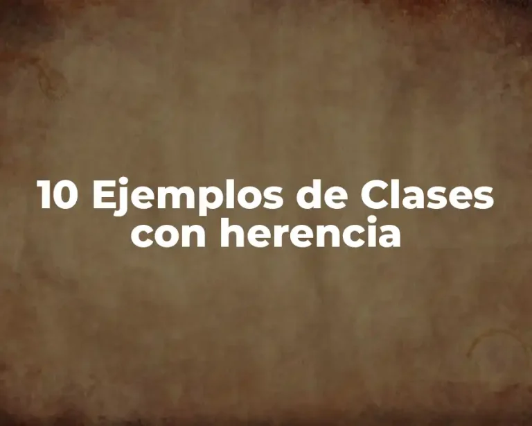 10 Ejemplos de Clases con herencia