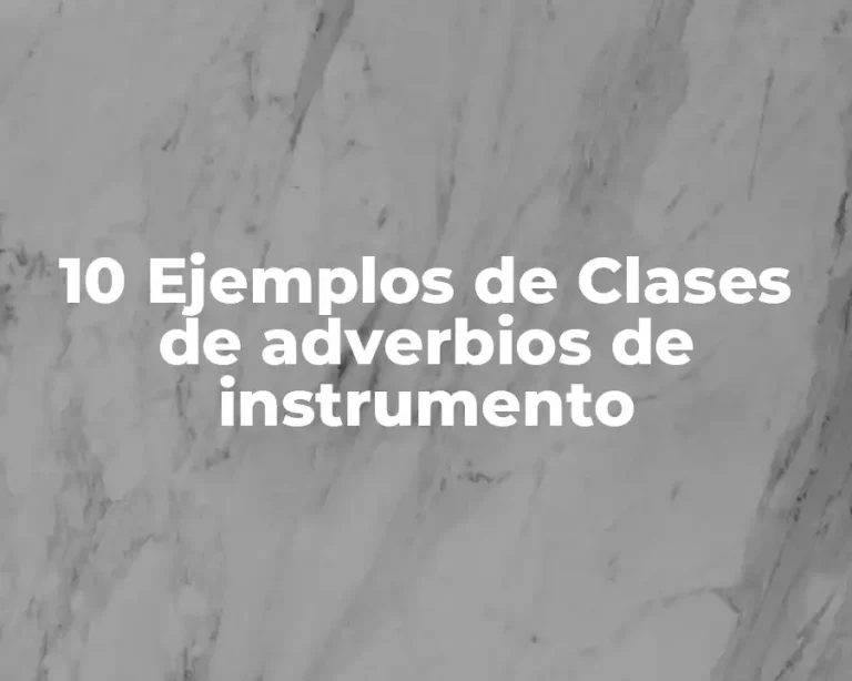 10 Ejemplos de Clases de adverbios de instrumento