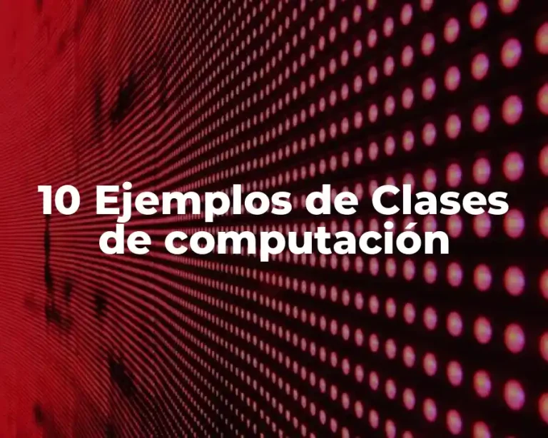 10 Ejemplos de Clases de computación