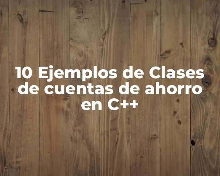 10 Ejemplos de Clases de cuentas de ahorro en C++