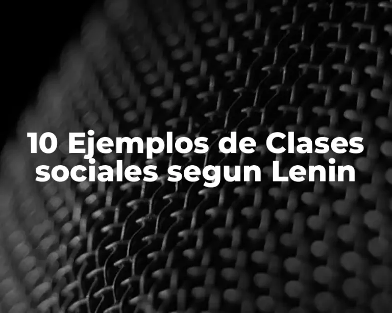 10 Ejemplos de Clases sociales segun Lenin