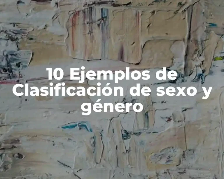 10 Ejemplos de Clasificación de sexo y género