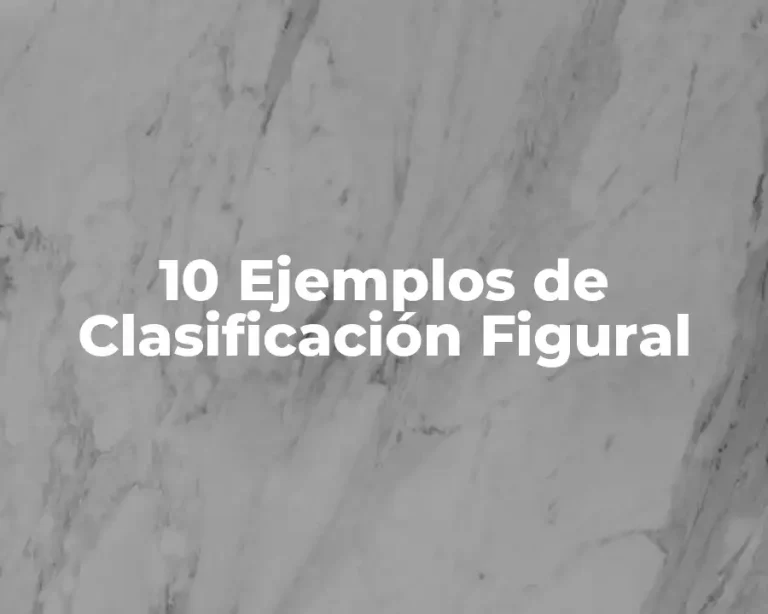 10 Ejemplos de Clasificación Figural