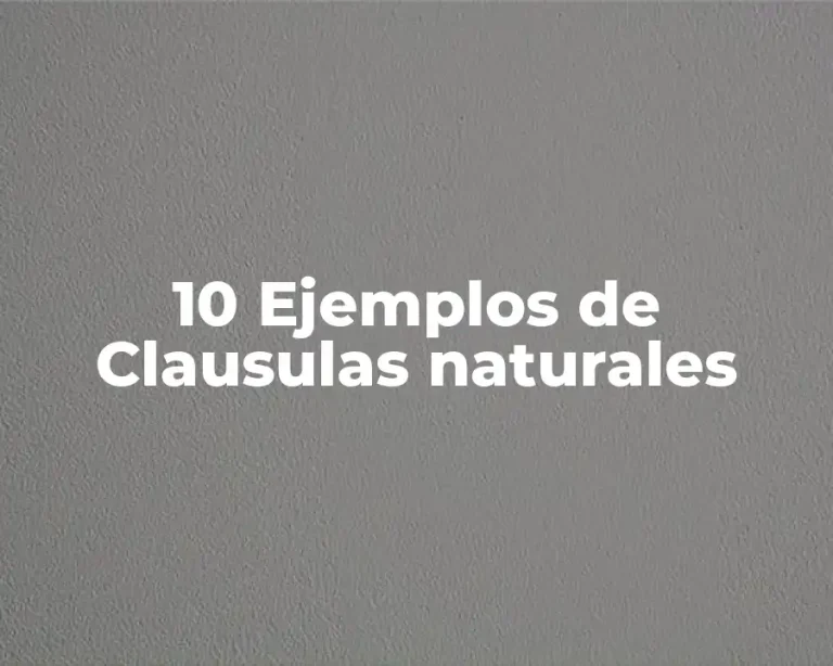 10 Ejemplos de Clausulas naturales