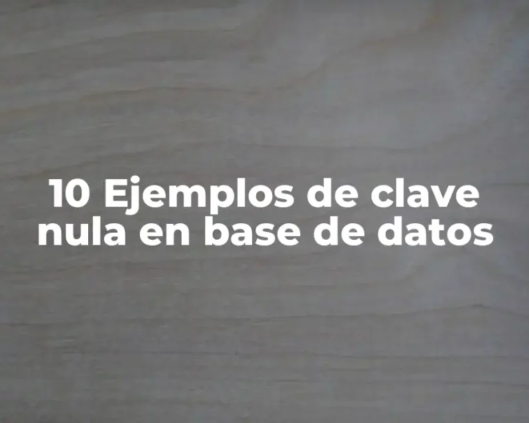 10 Ejemplos de clave nula en base de datos