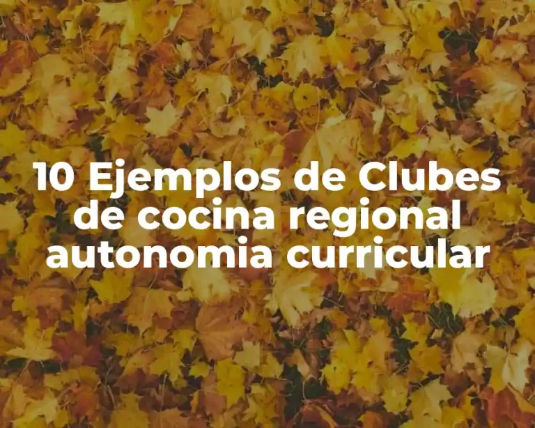 10 Ejemplos de Clubes de cocina regional autonomia curricular