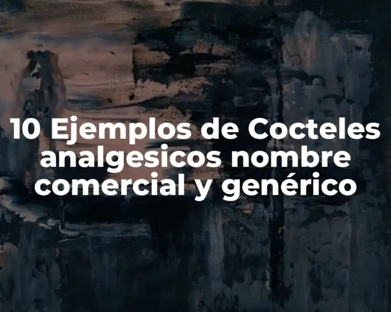 10 Ejemplos de Cocteles analgesicos nombre comercial y genérico