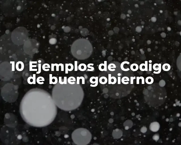 10 Ejemplos de Codigo de buen gobierno