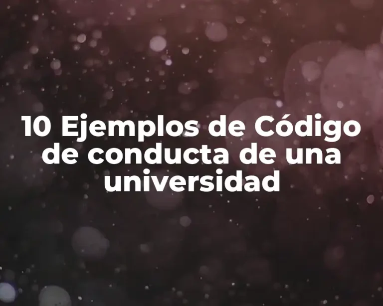 10 Ejemplos de Código de conducta de una universidad