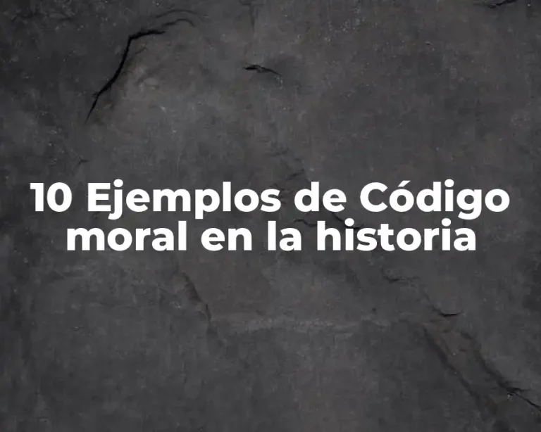 10 Ejemplos de Código moral en la historia