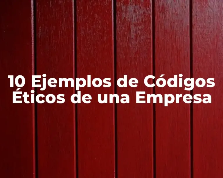 10 Ejemplos de Códigos Éticos de una Empresa