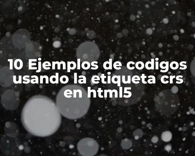10 Ejemplos de codigos usando la etiqueta crs en html5