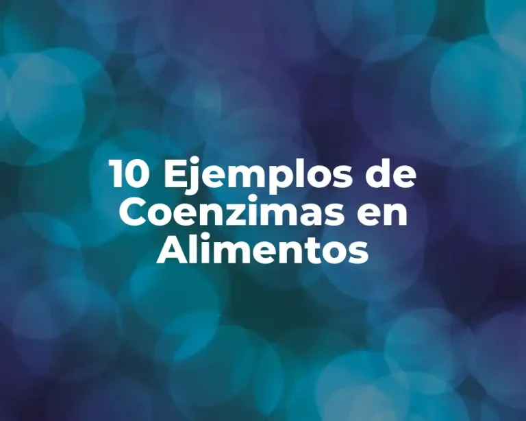 10 Ejemplos de Coenzimas en Alimentos