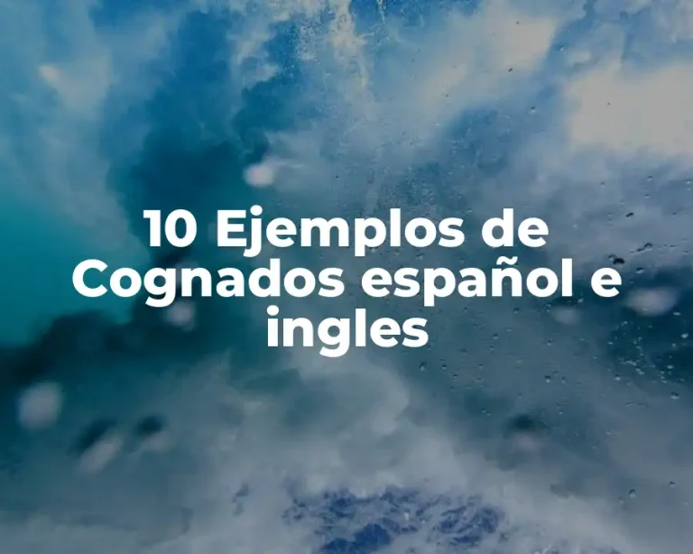 10 Ejemplos de Cognados español e ingles