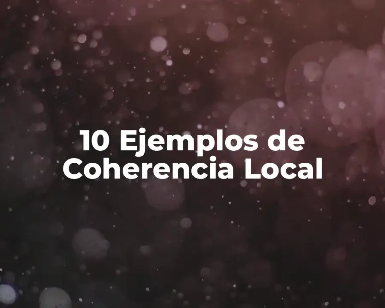 10 Ejemplos de Coherencia Local