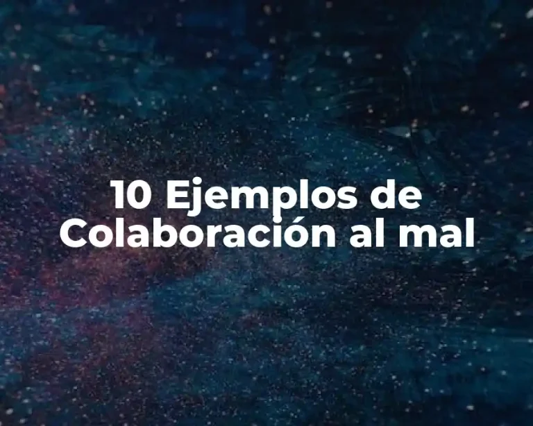 10 Ejemplos de Colaboración al mal