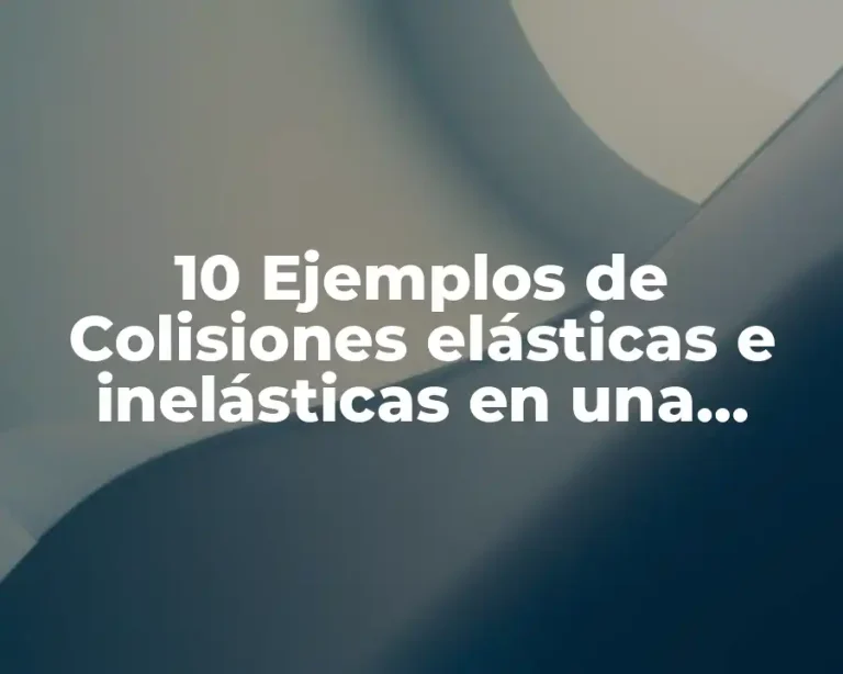 10 Ejemplos de Colisiones elásticas e inelásticas en una dimensión