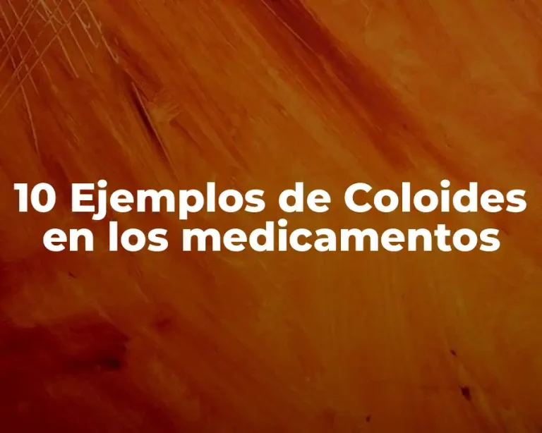 10 Ejemplos de Coloides en los medicamentos