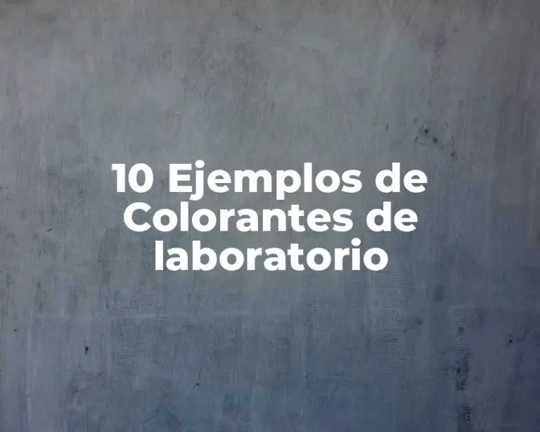 10 Ejemplos de Colorantes de laboratorio