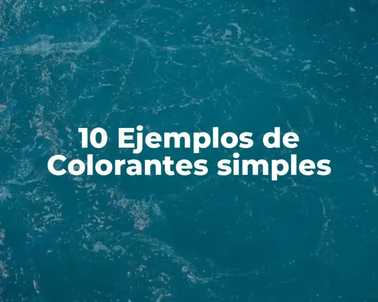 10 Ejemplos de Colorantes simples