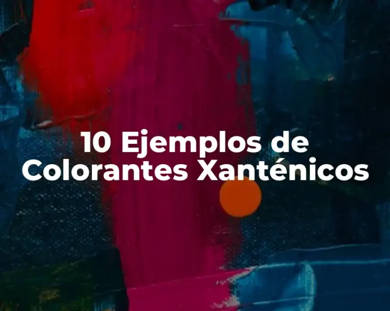 10 Ejemplos de Colorantes Xanténicos