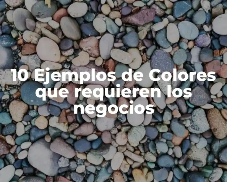 10 Ejemplos de Colores que requieren los negocios