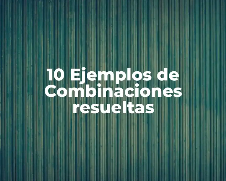 10 Ejemplos de Combinaciones resueltas